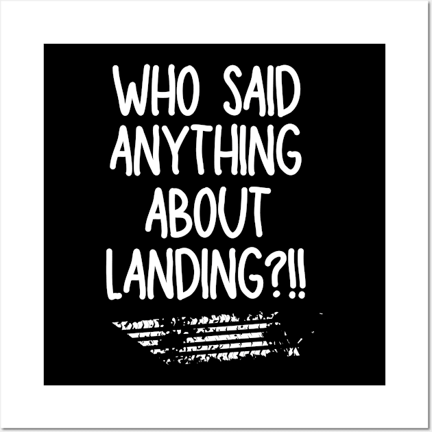 Who said anything about landing? Wall Art by mksjr